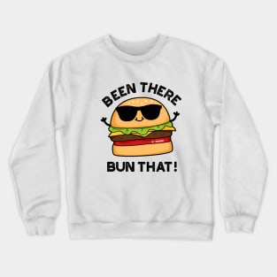 Been There Bun That Cute Burger Pun Crewneck Sweatshirt